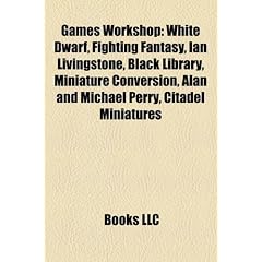 Games Workshop: White Dwarf, Fighting Fantasy, Ian Livingstone, Black Library, Miniature Conversion, Alan and Michael Perry, Citadel M