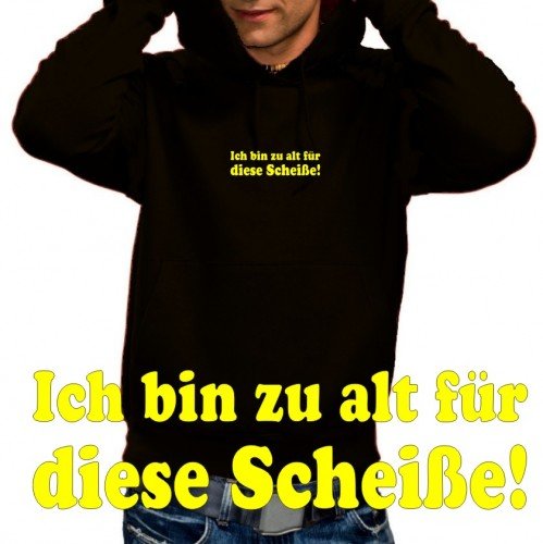 Coole-Fun-T-Shirts Sweatshirt Ich bin zu alt f&uuml;r diese Schei&szlig;e ! Hoodie, schwarz, L, 10651 Preisvergleich