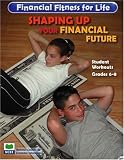 Shaping Up Your Financial Future, Grades 6-8 (Financial Fitness for Life)