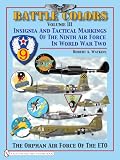 Battle Colors: Insignia and Tactical Markings of the Ninth Air Force in World War II: Vol 3
