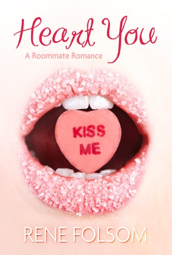 Heart You (Roommate Romance #1) by Rene Folsom Heart You (Roommate Romance #1) by Rene Folsom