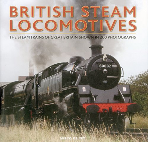 British Steam Locomotives: The Steam Trains Of Great Britain Shown In 200 Photographs