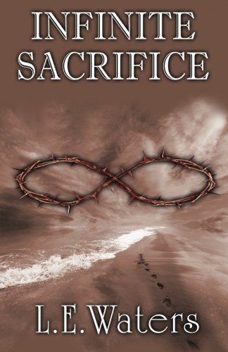 Infinite Sacrifice by L.E. Waters