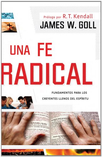 Una fe radical: Lo esencial para los creyentes llenos del Espíritu (Spanish Edition)