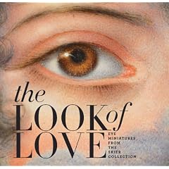 The Look of Love: Eye Miniatures from the Skier Collection by Graham C. Boettcher