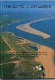 The Suffolk estuaries : a report by the Suffolk Wildlife Trust on the wildlife and conservation of the Suffolk estuaries