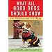 What All Good Dogs Should Know: The Sensible Way to Train