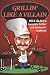Grillin' Like a Villain: The Complete Grillin' And Barbecuin' Cookbook by Rick Black