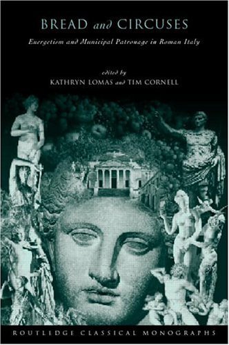 'Bread and Circuses': Euergetism and municipal patronage in Roman Italy (Routledge Classical Monographs)