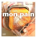 Revue Editions Générales First  / Je fais mon pain : Pour des pains maison faits à la main ou à la machine à pain