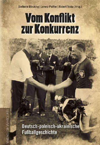 Vom Konflikt zur Konkurrenz: Deutsch-polnisch-ukrainische Fußballgeschichte