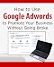 How to Use Google AdWords to Promote Your Business Without Going Broke