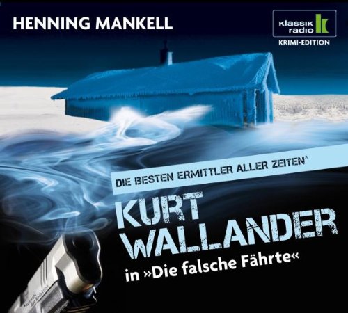 Die falsche Fährte - Kurt Wallander ermittelt, 6 CDs (Klassik Radio Krimi-Edition - Die besten Ermittler aller Zeiten): Alle Infos bei Amazon