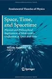 Space, Time, and Spacetime: Physical and Philosophical Implications of Minkowski's Unification of Space and Time (Fundamental Theories of Physics)