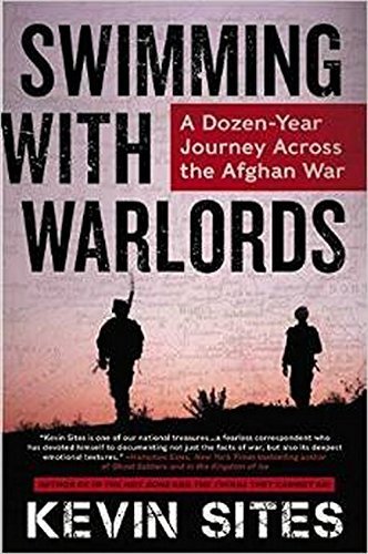 Swimming with Warlords: A Dozen-Year Journey Across the Afghan War by Sites, Kevin (2014) Paperback