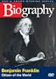 Biography: Benjamin Franklin - Citizen of the World