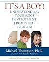 It's a Boy!: Understanding Your Son's Development from Birth to Age 18