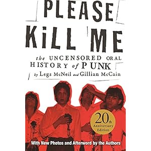 Please Kill Me: The Uncensored Oral History of Punk