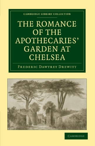 The Romance of the Apothecaries' Garden at Chelsea (Cambridge Library Collection - Botany and Horticulture)