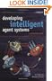 Developing Intelligent Agent Systems: A Practical Guide (Wiley Series in Agent Technology)