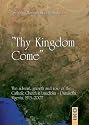 Thy Kingdom Come: The Advent, Growth and Role of the Catholic Church in Nigeria 1913-2007