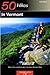 50 Hikes in Vermont: Walks, Hikes, and Overnights in the Green Mountain State, Sixth Edition