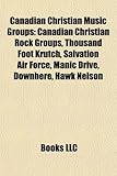 Canadian Christian Music Groups: Canadian Christian Rock Groups, Thousand Foot Krutch, Salvation Air Force, Manic Drive, Downhere, Hawk Nelson-