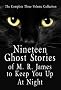 Nineteen Ghost Stories of M. R. James to Keep You Up At Night The Complete Three Volume Collection