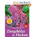 Hecken und Ziergeh�lze: Die sch�nsten Arten und Sorten �  Pflanzen, Schneiden, Pflegen