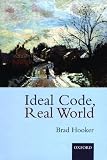 Ideal Code, Real World : A Rule-Consequentialist Theory of Morality
