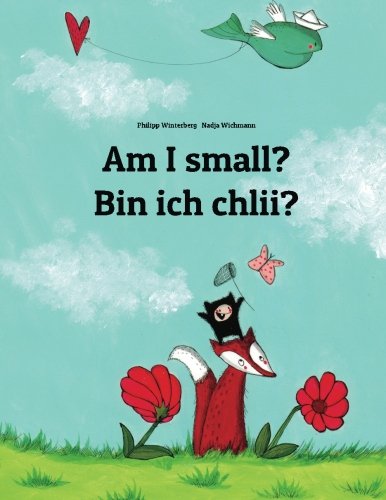 Am I small? Bin ich chlii?: Children's Picture Book English-Swiss German (Bilingual Edition)