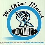 Walkin Blues: Celebrating 15 Years of West Coast Blues from Mountain Top Productions