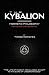 The Kybalion - Hermetic Philosophy - Revised and Updated Edition