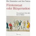 Die Deutschen und ihre Nation, Band 1: F�rstenstaat oder B�rgernation