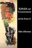 Kabbalah and Consciousness and the Poetry of Allen Afterman [Paperback]