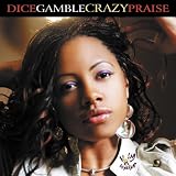 Crazy Praise. Dice Gamble Tracks: Crazy Praise, Father Help Us, I Call Him, See My Lord, Cant Nobody, Jesus Your Love Is For Me, Rep You Lord, Satan Get Behind Me, Glory, Sometimes, Jesus Is My Rock, Invitation