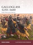 Galloglass 1250-1600: Gaelic Mercenary Warrior