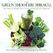 Books : The Green Smoothie Miracle: Your Way to Weight Loss, Increased Energy, and Happiness