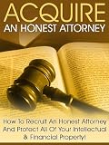 51%2BlkE0wAoL._SL160_ Acquire An Honest Attorney:-How to Recruit An Honest Attorney and protect all of your property!