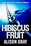 Hibiscus Fruit : where grief leads to murder in paradise