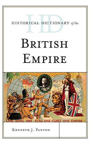 Historical Dictionary of the British Empire (Historical Dictionaries of Ancient Civilizations and Historical Eras), by Kenneth J. Panton