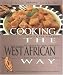 Cooking the West African Way: Revised and Expanded to Include New Low-Fat and Vegetarian Recipes (Easy Menu Ethnic Cookbooks)