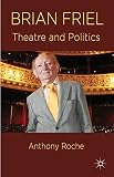 Brian Friel : theatre and politics