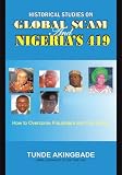Historical Studies on Global Scam and Nigeria s 419:How To Overcome Fraudsters And Con Artists
