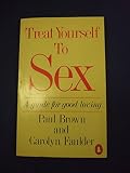 Treat yourself to sex : a guide for good loving