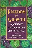 Freedom for growth : a journey through the Church's year
