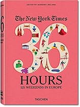 The New York Times: 36 Hours 125 Weekends in Europe The New York Times: 36 Hours 125 Weekends in Europe