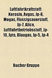 Luftfahrtkraftstoff: Kerosin, Avgas, Jp-8, Mogas, Flussigsauerstoff, Jp-7, Alice, Luftfahrtbetriebsstoff, Jp-10, Jpts, Blaugas, Jp-4, Jp-5-