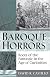 Baroque Horrors: Roots of the Fantastic in the Age of Curiosities