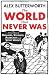 The World That Never Was: A True Story of Dreamers, Schemers, Anarchists and Secret Agents